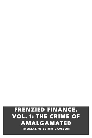 Copertina di Frenzied Finance, Vol. 1: The Crime of Amalgamated, di Thomas William Lawson