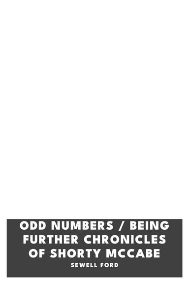 Copertina di Odd Numbers / Being Further Chronicles of Shorty McCabe, di Sewell Ford