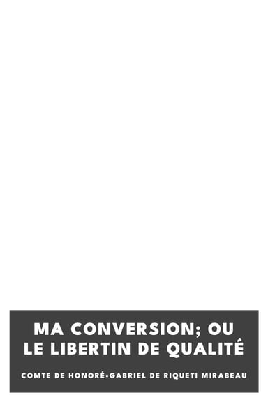 Copertina di Ma conversion; ou le libertin de qualité, di comte de Honoré-Gabriel de Riqueti Mirabeau