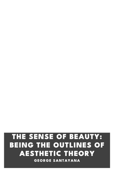 Cover of The Sense of Beauty: Being the Outlines of Aesthetic Theory by George Santayana