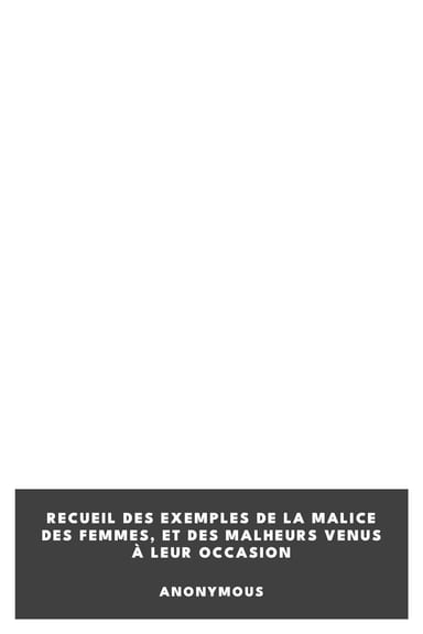 Copertina di Recueil des exemples de la malice des femmes, et des malheurs venus à leur occasion, di Anonymous