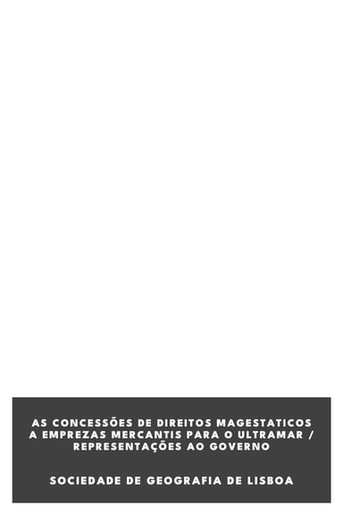 Capa de As concessões de direitos magestaticos a emprezas mercantis para o ultramar / representações ao governo, de Sociedade de Geografia de Lisboa