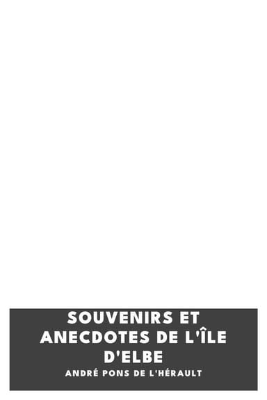 Copertina di Souvenirs et anecdotes de l'île d'Elbe, di André Pons de l'Hérault