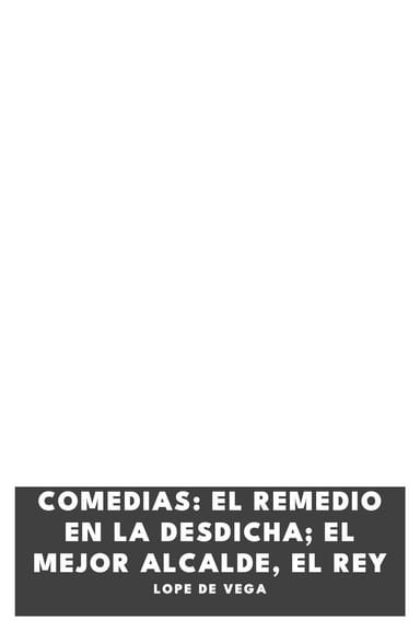 Portada de Comedias: El remedio en la desdicha; El mejor alcalde, el rey, de Lope de Vega