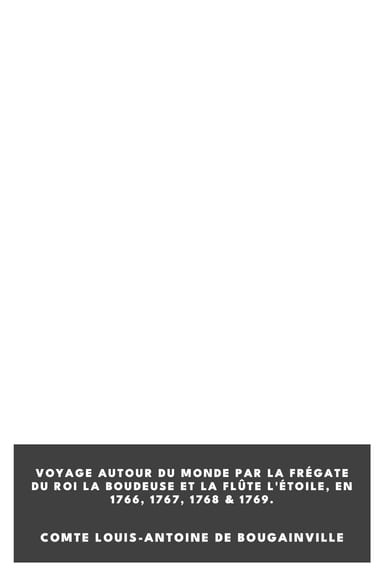 Copertina di Voyage autour du monde par la frégate du roi La Boudeuse et la flûte L'Étoile, en 1766, 1767, 1768 & 1769., di comte Louis-Antoine de Bougainville
