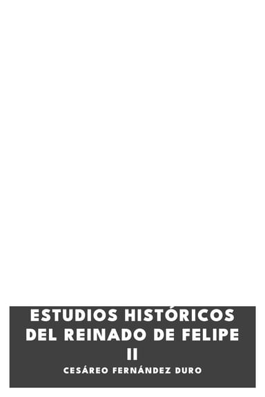 《Estudios históricos del reinado de Felipe II》封面,Cesáreo Fernández Duro 著