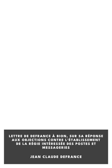 Copertina di Lettre de Defrance à Bion, sur sa réponse aux objections contre l'établissement de la régie intéressée des postes et messageries, di Jean Claude Defrance