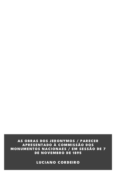 Capa de As obras dos Jeronymos / parecer apresentado à Commissão dos Monumentos Nacionaes / em sessão de 7 de Novembro de 1895, de Luciano Cordeiro