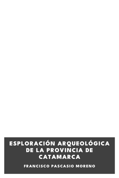 Operculum “Esploración arqueológica de la Provincia de Catamarca”, auctore Francisco Pascasio Moreno