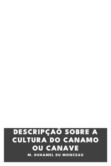 Cover of Descripçaõ sobre a cultura do Canamo ou Canave by M. Duhamel du Monceau