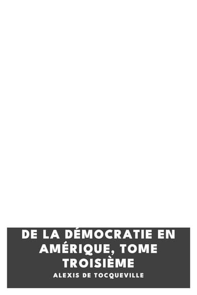 Copertina di De la Démocratie en Amérique, tome troisième, di Alexis de Tocqueville