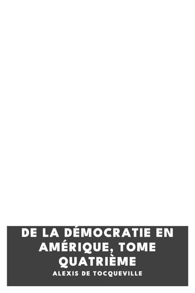 Cover of De la Démocratie en Amérique, tome quatrième by Alexis de Tocqueville