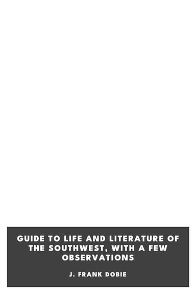 Portada de Guide to Life and Literature of the Southwest, with a Few Observations, de J. Frank Dobie