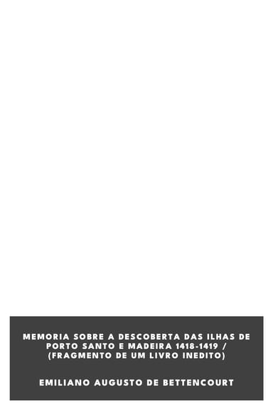 Portada de Memoria sobre a descoberta das ilhas de Porto Santo e Madeira 1418-1419 / (Fragmento de um livro inedito), de Emiliano Augusto de Bettencourt