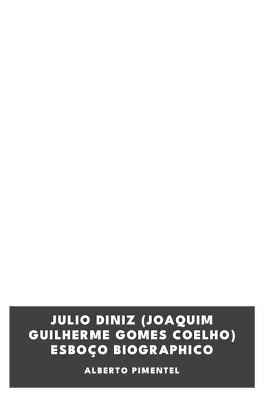 Portada de Julio Diniz (Joaquim Guilherme Gomes Coelho) Esboço Biographico, de Alberto Pimentel