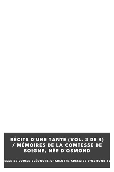 Copertina di Récits d'une tante (Vol. 3 de 4) / Mémoires de la Comtesse de Boigne, née d'Osmond, di comtesse de Louise-Eléonore-Charlotte-Adélaide d'Osmond Boigne