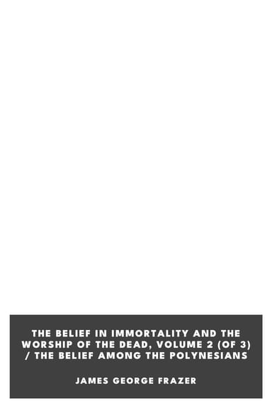 Portada de The Belief in Immortality and the Worship of the Dead, Volume 2 (of 3) / The Belief Among the Polynesians, de James George Frazer