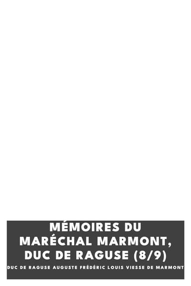 Capa de Mémoires du maréchal Marmont, duc de Raguse (8/9), de duc de Raguse Auguste Frédéric Louis Viesse de Marmont
