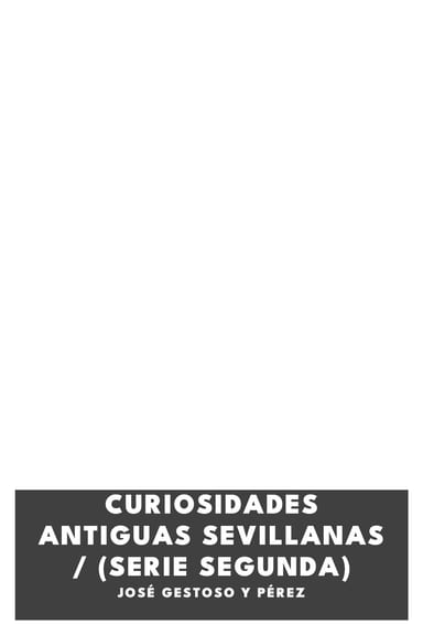 Portada de Curiosidades antiguas sevillanas / (serie segunda), de José Gestoso y Pérez