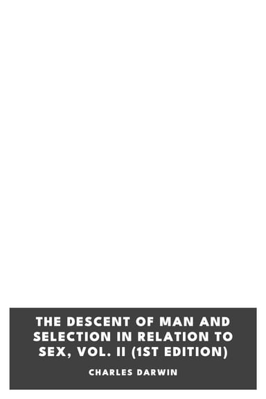 Cover of The Descent of Man and Selection in Relation to Sex, Vol. II (1st Edition) by Charles Darwin