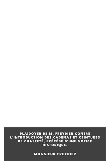 Operculum “Plaidoyer de M. Freydier contre l'introduction des cadenas et ceintures de chasteté, précédé d'une notice historique.”, auctore Monsieur Freydier