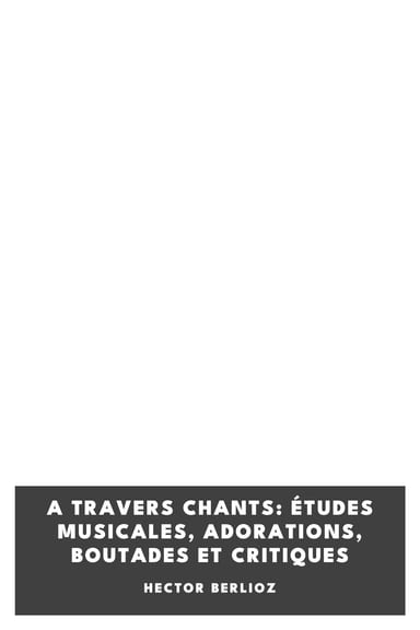 Portada de A travers chants: études musicales, adorations, boutades et critiques, de Hector Berlioz