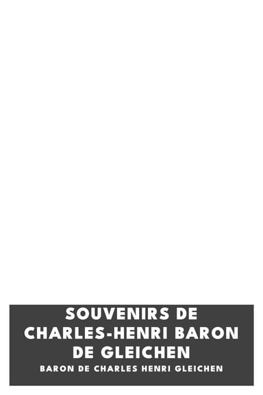 Operculum “Souvenirs de Charles-Henri Baron de Gleichen”, auctore baron de Charles Henri Gleichen