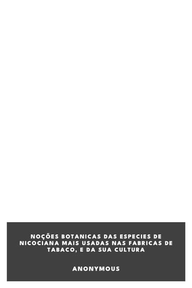 Portada de Noções botanicas das especies de Nicociana mais usadas nas fabricas de tabaco, e da sua cultura, de Anonymous