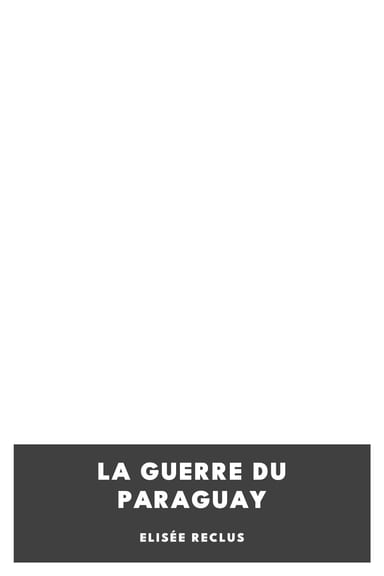 Copertina di La Guerre du Paraguay, di Elisée Reclus
