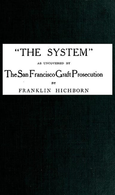 Portada de "The System," As Uncovered by the San Francisco Graft Prosecution, de Franklin Hichborn