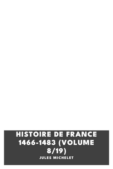 Cover of Histoire de France 1466-1483 (Volume 8/19) by Jules Michelet