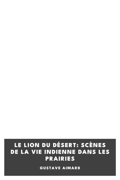 Portada de Le lion du désert: Scènes de la vie indienne dans les prairies, de Gustave Aimard