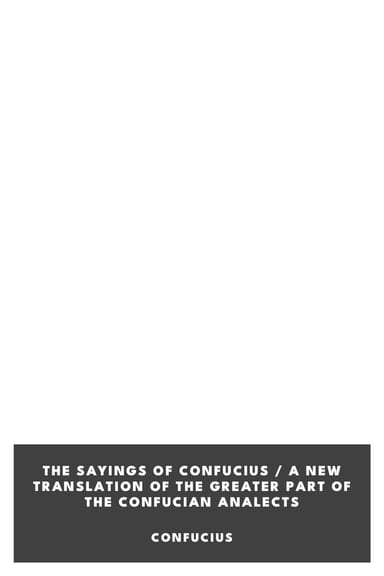 Cover of The Sayings of Confucius / A New Translation of the Greater Part of the Confucian Analects by Confucius