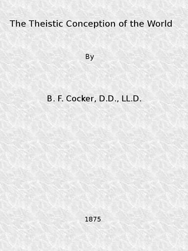 Copertina di The Theistic Conception of the World / An Essay in Opposition to Certain Tendencies of Modern Thought, di B. F. Cocker