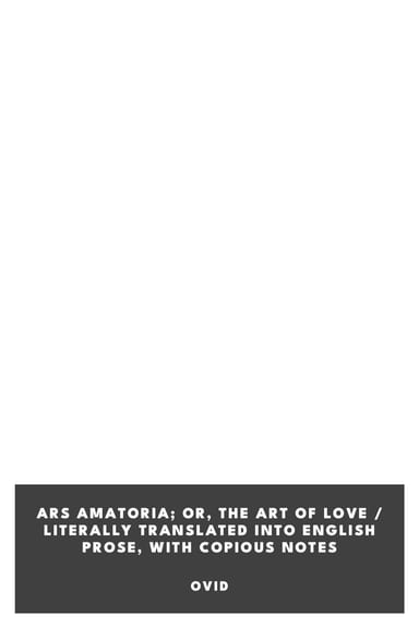 Copertina di Ars Amatoria; or, The Art Of Love / Literally Translated into English Prose, with Copious Notes, di Ovid