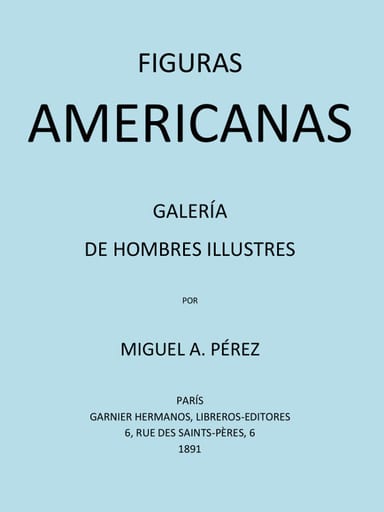 Portada de Figuras americanas: Galería de hombres illustres, de Miguel Agustin Pérez