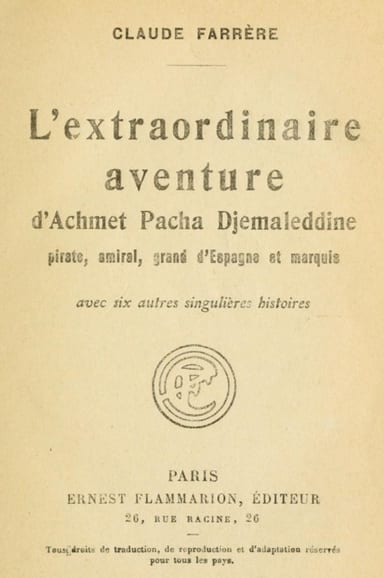 Copertina di L'extraordinaire aventure d'Achmet Pacha Djemaleddine, pirate, amiral, grand d'Espagne et marquis / avec six autres singulières histoires, di Claude Farrère