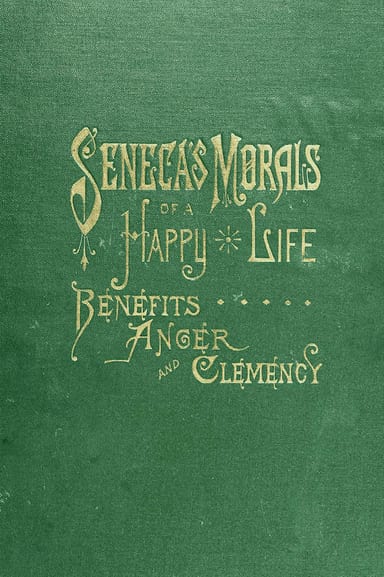 Copertina di Seneca's Morals of a Happy Life, Benefits, Anger and Clemency, di Lucius Annaeus Seneca
