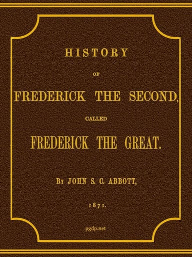 Cover of History of Frederick the Second, Called Frederick the Great. by John S. C. Abbott