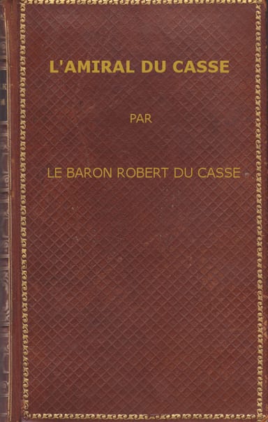 Operculum “L'amiral Du Casse, Chevalier de la Toison d'Or (1646-1715) / Étude sur la France maritime et coloniale (règne de Louis XIV)”, auctore baron Robert Emmanuel Léon Du Casse
