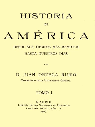 Capa de Historia de América desde sus tiempos más remotos hasta nuestros días, tomo I, de Juan Ortega Rubio