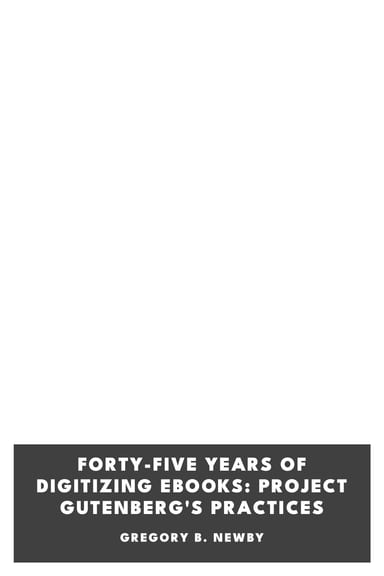 Copertina di Forty-Five Years of Digitizing Ebooks: Project Gutenberg's Practices, di Gregory B. Newby