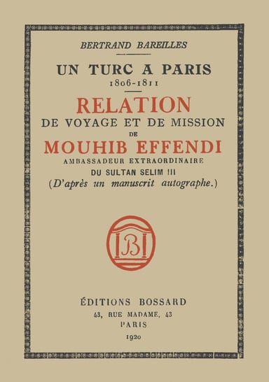 Copertina di Un Turc à Paris, 1806-1811 / Relation de voyage et de mission de Mouhib Effendi, ambassadeur extraordinaire du sultan Selim III (d'après un manuscrit autographe), di Bertrand Bareilles