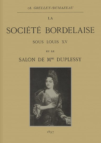 Portada de La société bordelaise sous Louis XV et le salon de Mme Duplessy, de André Grellet-Dumazeau