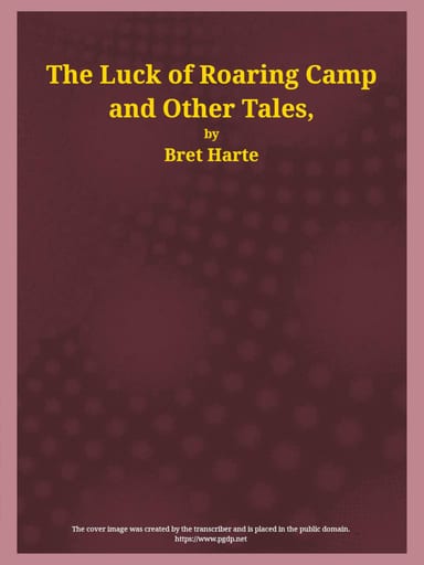 Copertina di The Luck of Roaring Camp and Other Tales / With Condensed Novels, Spanish and American Legends, and Earlier Papers, di Bret Harte