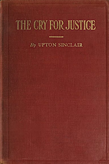 Cover of The Cry for Justice: An Anthology of the Literature of Social Protest / The writings of philosophers, poets, novelists, social reformers, and others who have voiced the struggle against social injustice; selected from twenty-five languages; covering a period of five thousand years by Anonymous