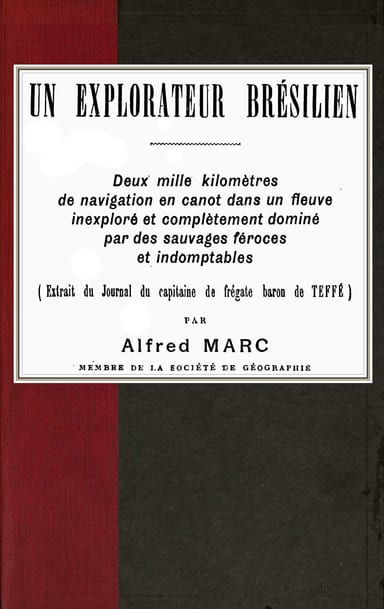 Operculum “Un explorateur brésilien / Deux mille kilomètres de navigation en canot dans un fleuve inexploré et complètement dominé par des sauvages féroces et indomptables (extrait du Journal du capitaine de frégate baron de Teffé)”, auctore Barão de Antônio Luiz von Hoonholtz Teffé