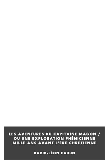 Operculum “Les aventures du capitaine Magon / ou une exploration phénicienne mille ans avant l'ère chrétienne”, auctore David-Léon Cahun
