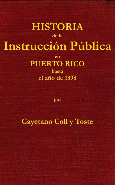 Portada de Historia de la instrucción pública en Puerto Rico hasta el año de 1898, de Cayetano Coll y Toste