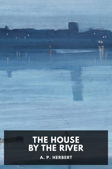 Cover of The House by the River by A. P. Herbert